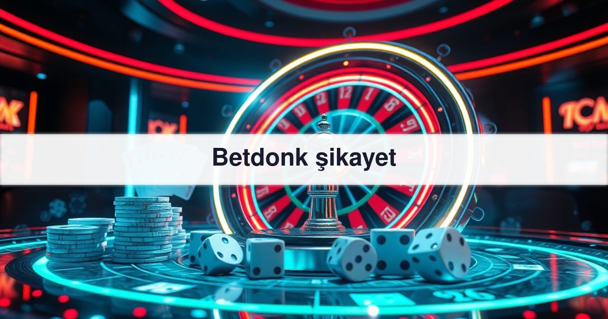 Betdonk şikayet